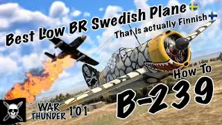 B-239 Guide: The BEST Low BR Plane in the Swedish Tree! (War Thunder AR Dogfight Tutorial Gameplay)