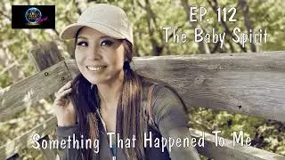 Something That Happened To Me EP. 112~ The Baby Spirit~10/09/2025~