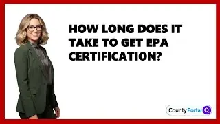 How Long Does It Take To Get EPA Certification?