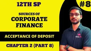 #8 12th SP Chapter 2 - Sources of Corporate Finance | Acceptance of Deposit