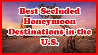 5 Best Secluded Honeymoon Destinations in the US | Love is Vacation