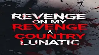 Revenge on my revenge ☆ Country Lunatic part2 of GOT'EM?
