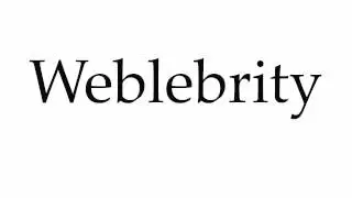 How to Pronounce Weblebrity