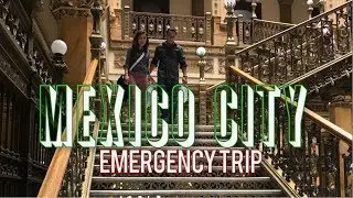Mexico City Emergency Trip June  2017