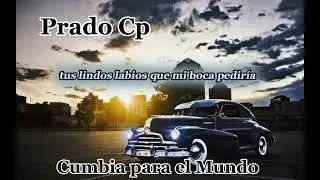 Prado Cp /Cumbia Para El Mundo / Letra .