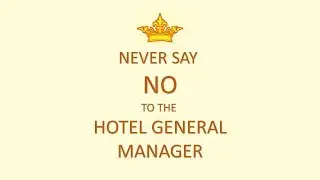 Never say No to the Hotel General Manager
