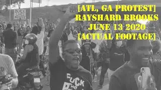 [Atlanta GA Protest] Rayshard Brooks June 13 2020 - Actual Footage