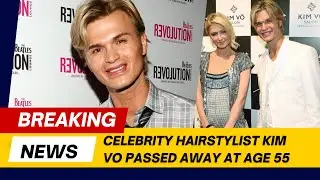 Celebrity hairstylist Kim Vo passed away at age 55 | #KimVo #CelebrityHairstylist