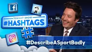 Hashtags: #DescribeASportBadly | The Tonight Show Starring Jimmy Fallon