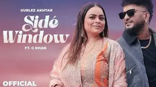 Side Window (Official Video) G Khan | Gurlez Akhtar | Dilmaan | Latest Punjabi Song 2025
