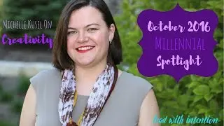 October 2016 - Lead With Intention&reg; Millennial Spotlight featuring Michelle Kusel on Creativity