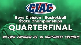 CIAC Division 1 Quarterfinal East Catholic v Northwest Catholic Boys Varsity Basketball March 6 2025