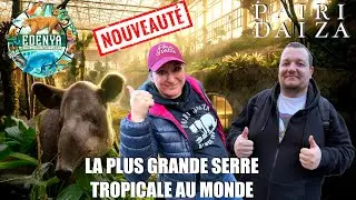 DECOUVERTE DE EDENYA NOUVEAUTE 2026 A PAIRI DAIZA - LA PLUS GRANDE SERRE TROPICALE AU MONDE