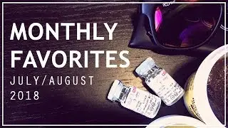 July & August 2018 Favorites: Keto, K-Beauty, & More!