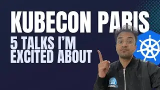 Five KubeCon Talks I'm Really Excited About