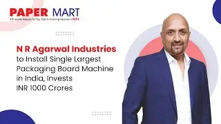 NR Agarwal Industries to Install Single Largest Packaging Board Machine in India