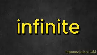 How to Say Infinite - Pronounce it Correctly Every Time!
