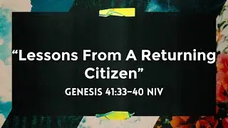 Sunday Worship Service - Lessons From A Returning Citizen - Gen. 41:33-40- Pastor Frankey D. Grayton