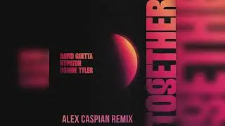 David Guetta, Hypaton, Bonnie Tyler - Together (Alex Caspian Remix)