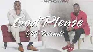 Anthony Ray ft. Joi - God Please (My Friend)(prod. by itsashleetho)