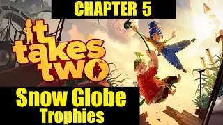it takes two trophy guide chapter 5 Snow Globe Trophies Achievements