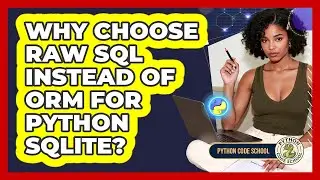 Why Choose Raw SQL Instead Of ORM For Python SQLite? - Python Code School