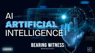 Bearing Witness Broadcast Ep 53:  AI Artificial Intelligence