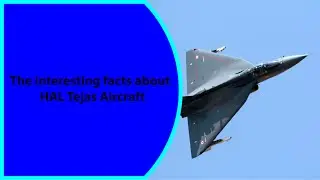 The interesting facts about HAL Tejas Aircraft
