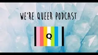 We're Queer Podcast Episode 2: Autistic People, Sterilization, and Abusive Therapy