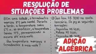 SITUAÇÕES PROBLEMAS ENVOLVENDO ADIÇÕES ALGÉBRICAS (Parte 5)