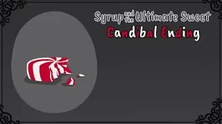 Candibal Ending - Syrup and the Ultimate Sweet