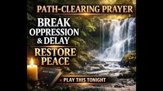 🔥 Path-Clearing Prayer | Restore Peace & Break Oppression (With Waterfall Sound)