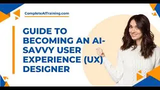 Guide to Becoming an AI Savvy User Experience UX Designer