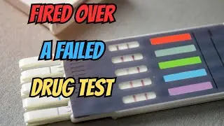 FIRED OVER A FAILED DRUG TEST