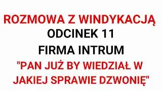 Windykacja INTRUM odc. 11 | Pan już by wiedział w jakiej sprawie dzwonię...