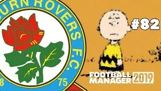FOOTBALL MANAGER 2019 - BLACKBURN ROVERS - EPISODE 82 - MAKE ROVERS GREAT AGAIN