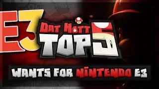Top 5 Wants for Nintendo E3 2018 w/ @PKSparkxx (Dat Hott Top 5)