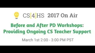 CS4HS 2017: Providing Ongoing CS Teacher Support