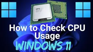 How to Check CPU Usage in windows 11 using 2 method