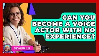Can You Become A Voice Actor With No Experience? - Cartoon Fan Club