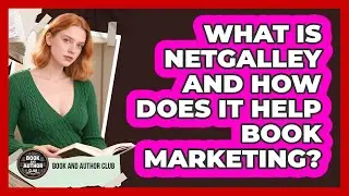 What Is NetGalley And How Does It Help Book Marketing? - Book and Author Club