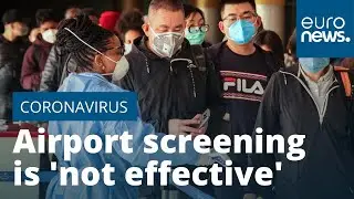 Airport screening 'not effective' in containing coronavirus outbreak