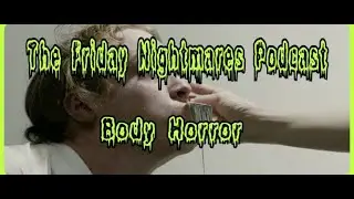 KTC Presents The Friday Nightmares Podcast: Body Horror