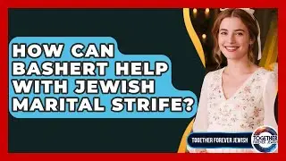 How Can Bashert Help With Jewish Marital Strife? - Together Forever Jewish