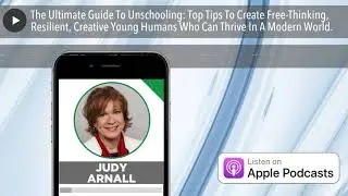 The Ultimate Guide To Unschooling: Top Tips To Create Free-Thinking, Resilient, Creative Young Huma