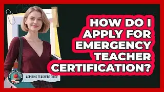 How Do I Apply For Emergency Teacher Certification? - Aspiring Teacher Guide
