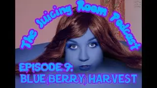 The Juicing Room Podcast Episode 9: Blue(berry) Harvest