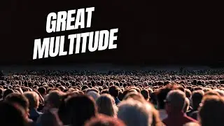 Who Are the Great Multitude that John Saw?  |  Revelation 7:9-17