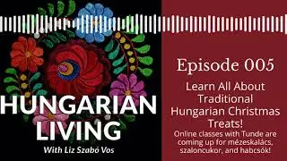 Hungarian Living Ep. 005 | Traditional Hungarian Christmas Treats!