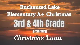 Enchanted Lake Elementary A+ Christmas Performance 3rd and 4th Grade